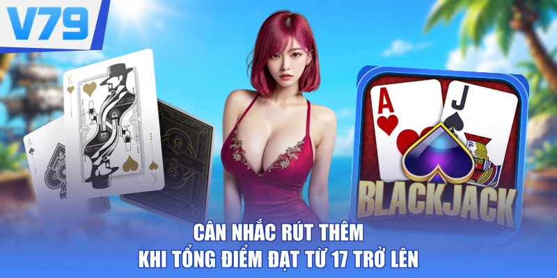 Cân nhắc rút thêm khi tổng điểm đạt từ 17 trở lên