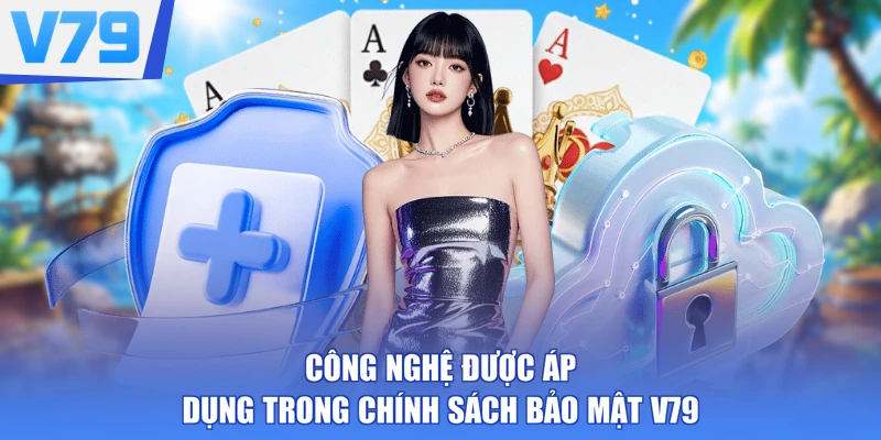 Công nghệ được áp dụng trong chính sách bảo mật V79
