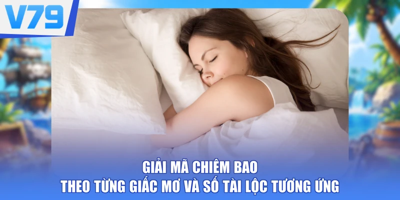 Giải Mã Chiêm Bao Theo Từng Giấc Mơ Và Số Tài Lộc Tương Ứng