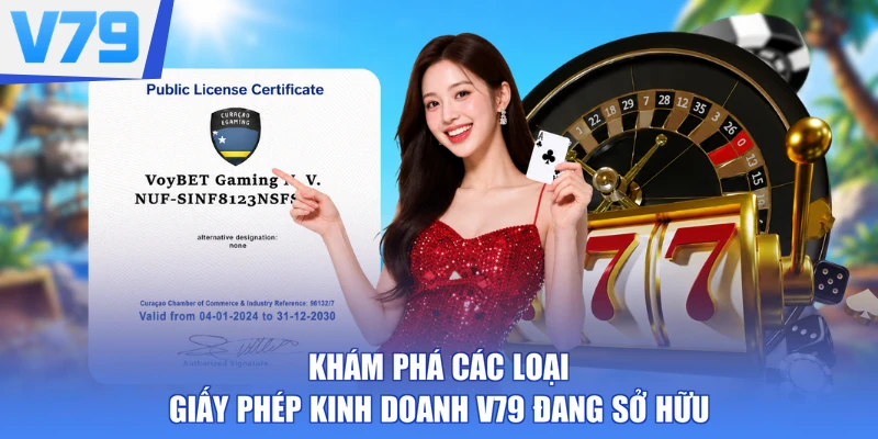Khám phá các loại giấy phép kinh doanh V79 đang sở hữu