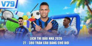 Lịch Thi Đấu NHA 2026-27 - 380 Trận Cầu Đáng Chờ Đợi