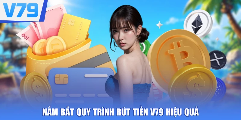 Nắm bắt quy trình rút tiền V79 hiệu quả