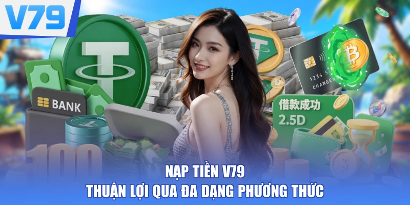 Nạp tiền V79 thuận lợi qua đa dạng phương thức