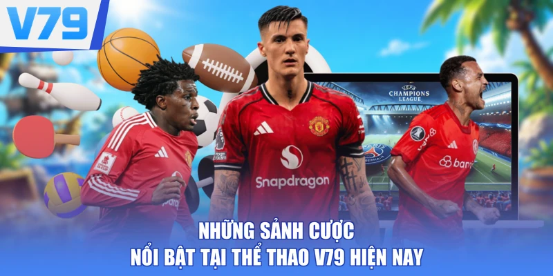 Những sảnh cược nổi bật tại thể thao V79 hiện nay