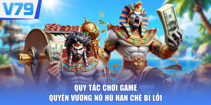 Quy tắc chơi game Quyền Vương nổ hũ hạn chế bị lỗi